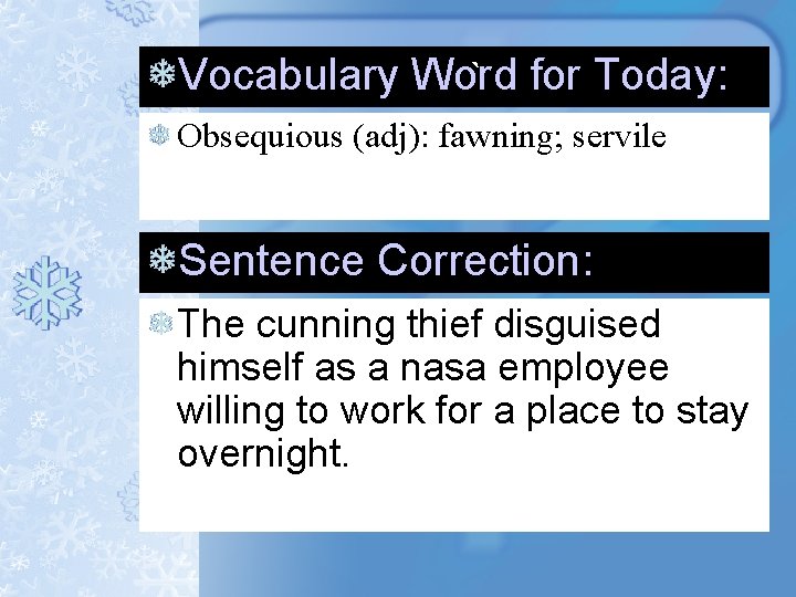 Vocabulary Word ` for Today: Obsequious (adj): fawning; servile Sentence Correction: The cunning thief Vocabulary Word ` for Today: Obsequious (adj): fawning; servile Sentence Correction: The cunning thief