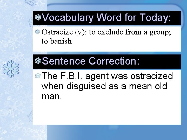 Vocabulary Word for Today: Ostracize (v): to exclude from a group; to banish Sentence Vocabulary Word for Today: Ostracize (v): to exclude from a group; to banish Sentence