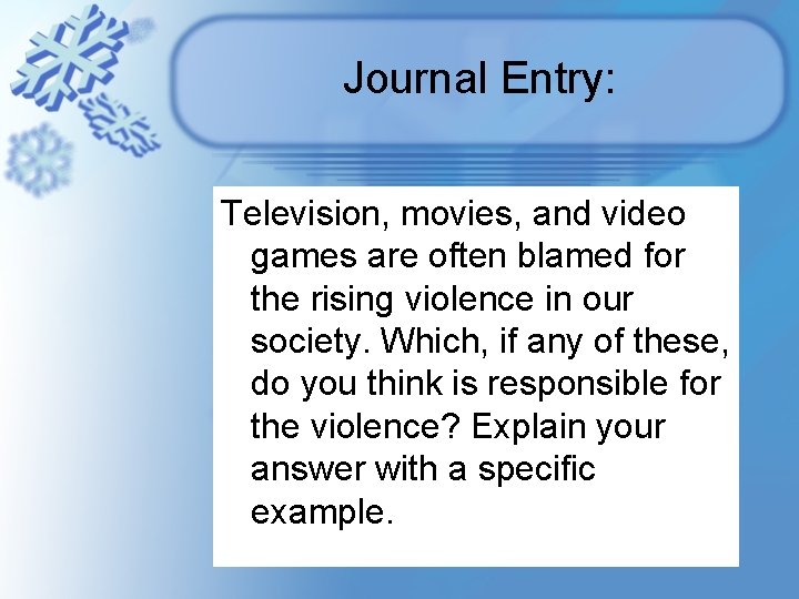 Journal Entry: Television, movies, and video games are often blamed for the rising violence Journal Entry: Television, movies, and video games are often blamed for the rising violence