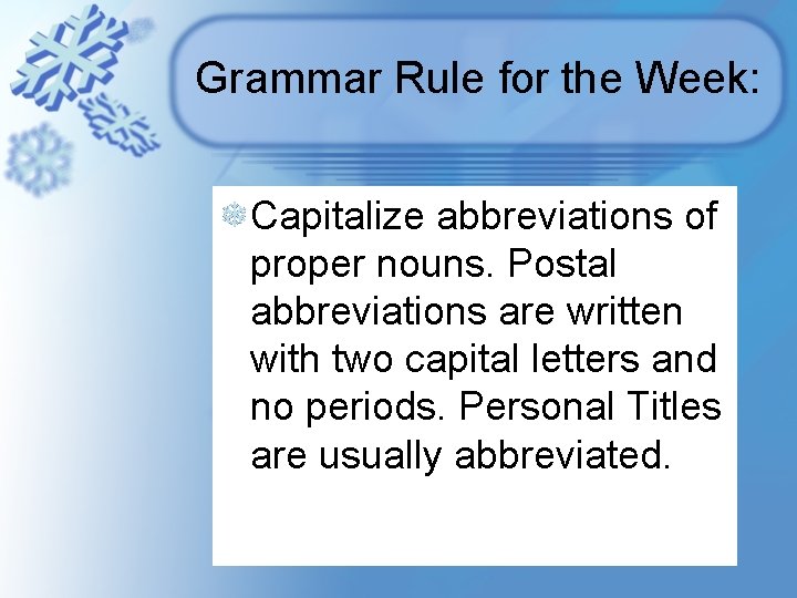 Grammar Rule for the Week: Capitalize abbreviations of proper nouns. Postal abbreviations are written Grammar Rule for the Week: Capitalize abbreviations of proper nouns. Postal abbreviations are written