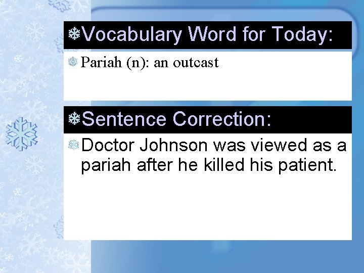 Vocabulary Word for Today: Pariah (n): an outcast Sentence Correction: Doctor Johnson was viewed Vocabulary Word for Today: Pariah (n): an outcast Sentence Correction: Doctor Johnson was viewed