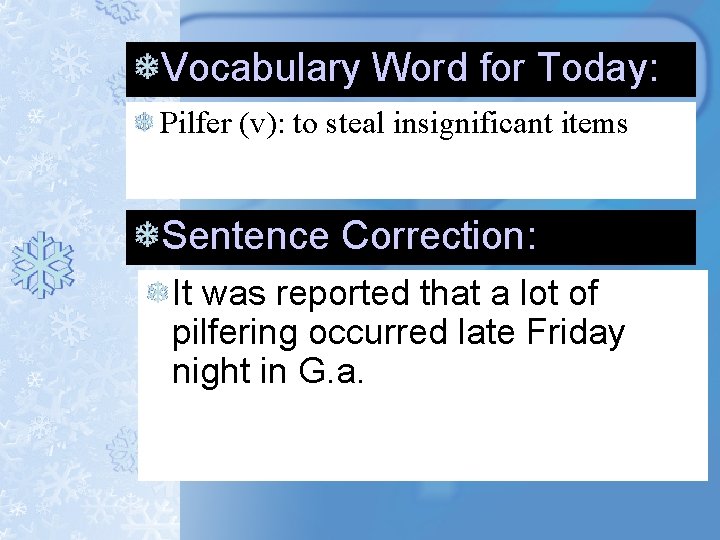 Vocabulary Word for Today: Pilfer (v): to steal insignificant items Sentence Correction: It was Vocabulary Word for Today: Pilfer (v): to steal insignificant items Sentence Correction: It was