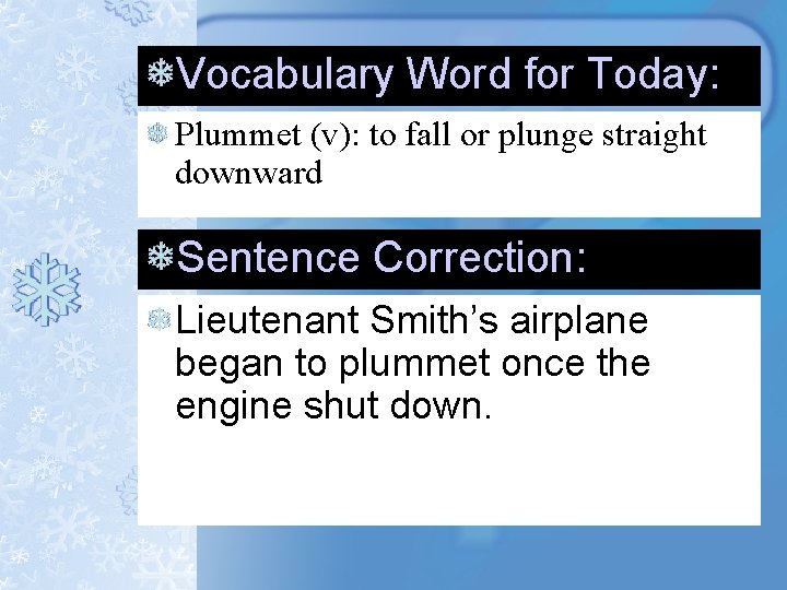 Vocabulary Word for Today: Plummet (v): to fall or plunge straight downward Sentence Correction: Vocabulary Word for Today: Plummet (v): to fall or plunge straight downward Sentence Correction: