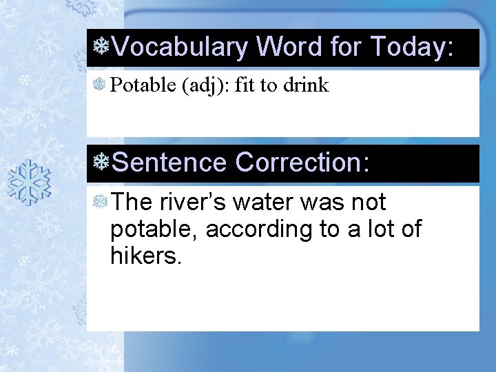 Vocabulary Word for Today: Potable (adj): fit to drink Sentence Correction: The river’s water Vocabulary Word for Today: Potable (adj): fit to drink Sentence Correction: The river’s water
