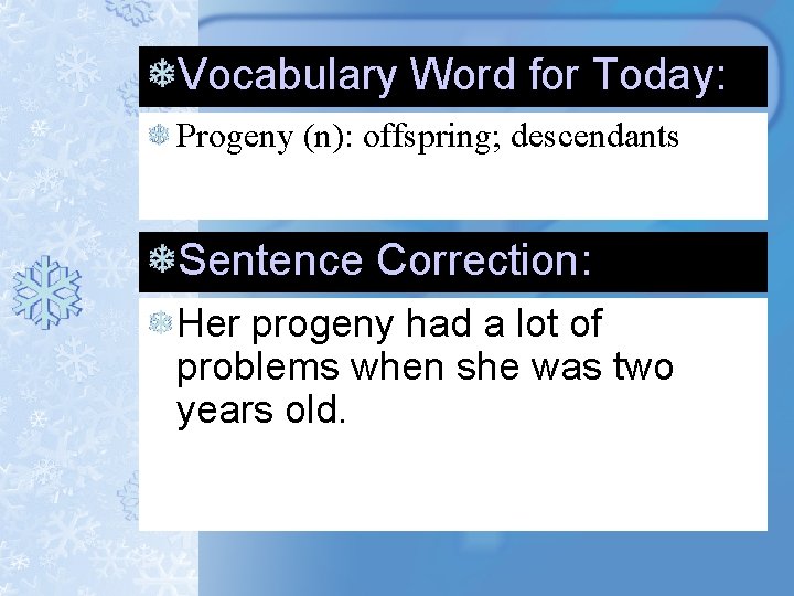 Vocabulary Word for Today: Progeny (n): offspring; descendants Sentence Correction: Her progeny had a Vocabulary Word for Today: Progeny (n): offspring; descendants Sentence Correction: Her progeny had a