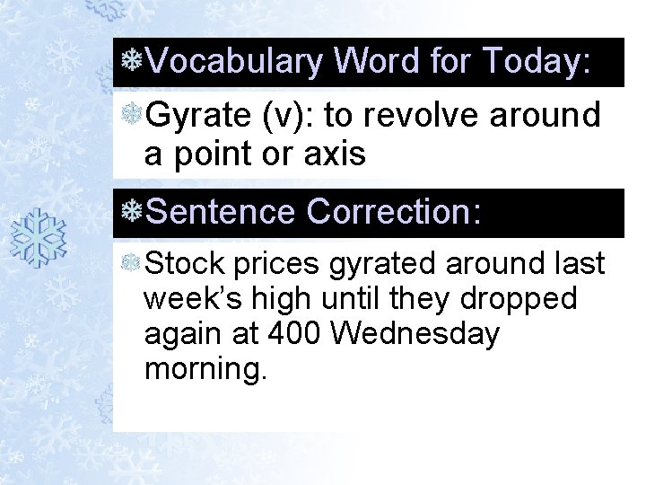 Vocabulary Word for Today: Gyrate (v): to revolve around a point or axis Sentence Vocabulary Word for Today: Gyrate (v): to revolve around a point or axis Sentence