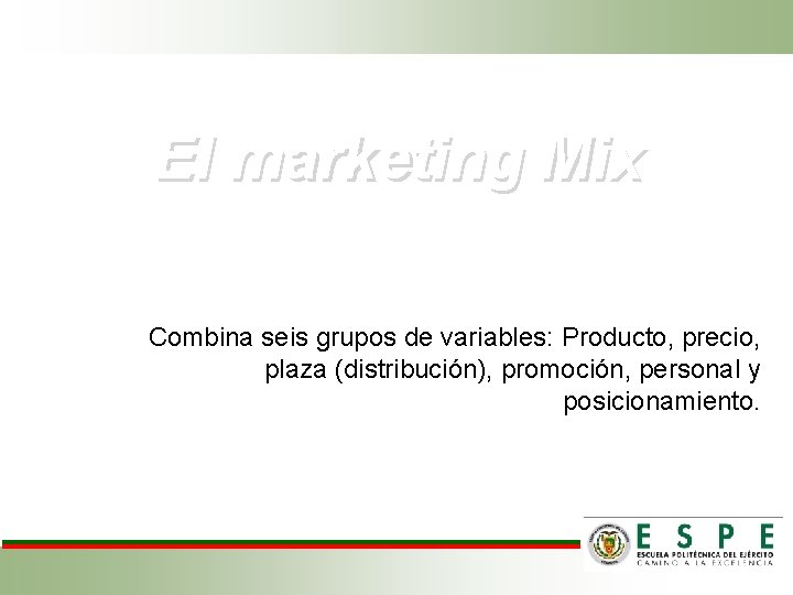 El marketing Mix Combina seis grupos de variables: Producto, precio, plaza (distribución), promoción, personal
