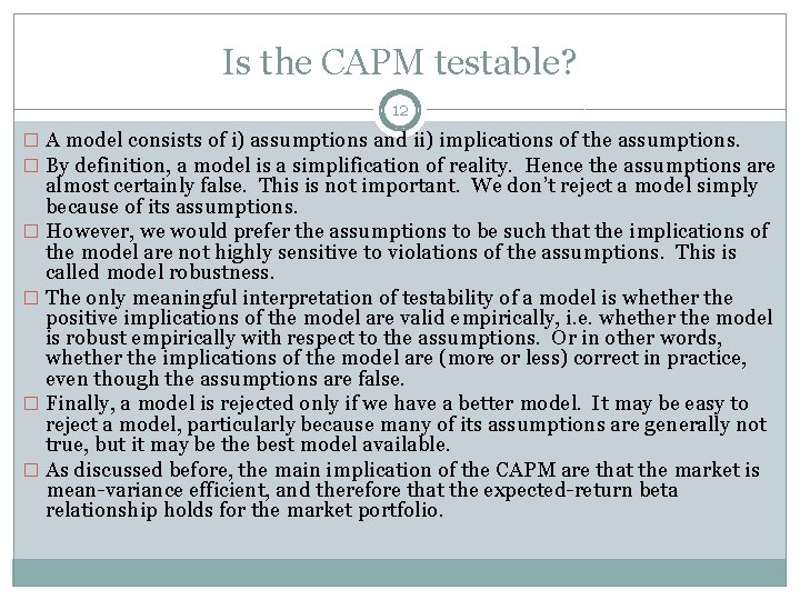 Is the CAPM testable? 12 � A model consists of i) assumptions and ii)