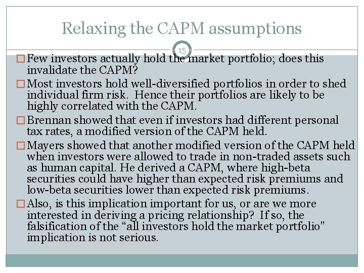 Relaxing the CAPM assumptions 15 � Few investors actually hold the market portfolio; does
