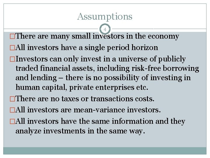 Assumptions 4 �There are many small investors in the economy �All investors have a