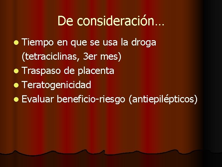 De consideración… l Tiempo en que se usa la droga (tetraciclinas, 3 er mes)