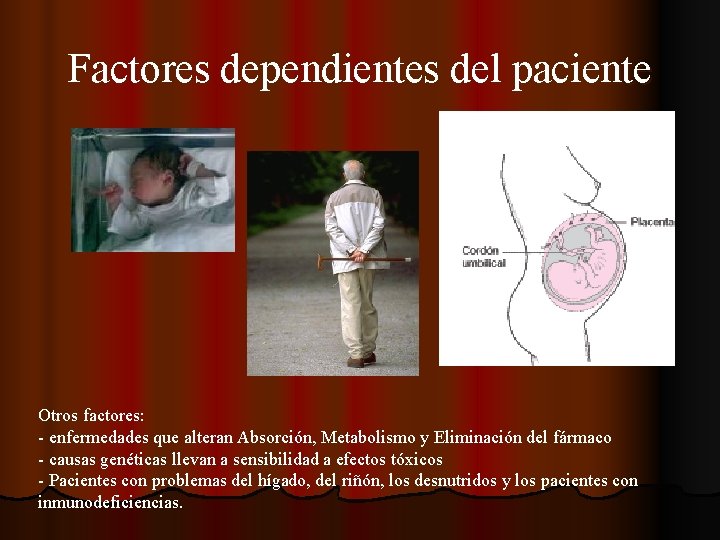 Factores dependientes del paciente Otros factores: - enfermedades que alteran Absorción, Metabolismo y Eliminación