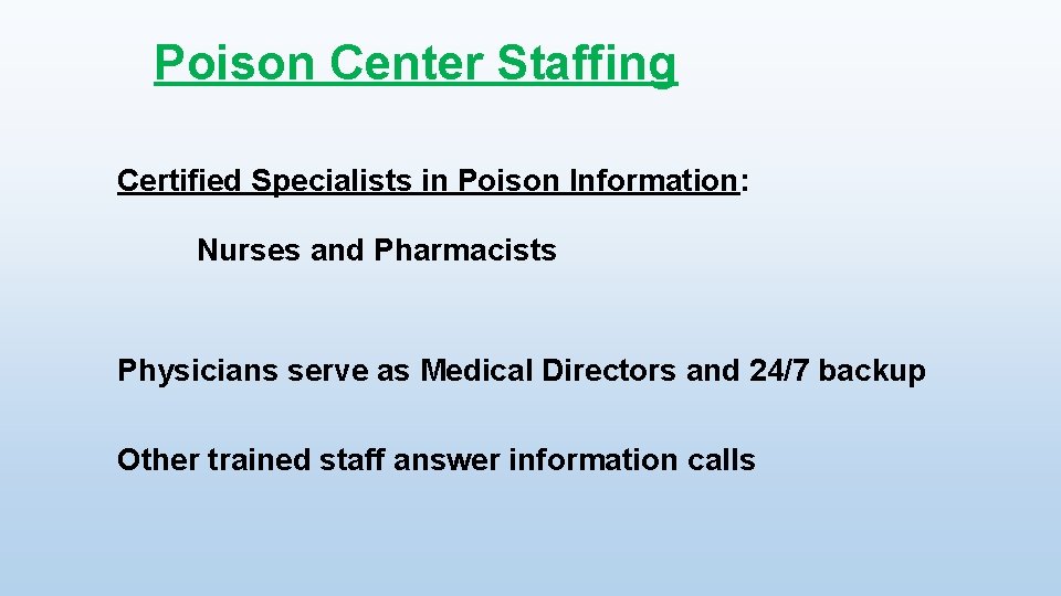 Poison Center Staffing Certified Specialists in Poison Information: Nurses and Pharmacists Physicians serve as