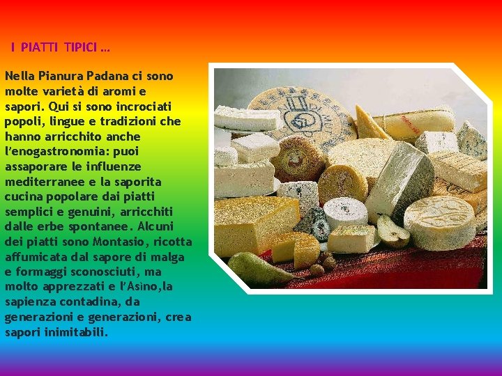 I PIATTI TIPICI … Nella Pianura Padana ci sono molte varietà di aromi e