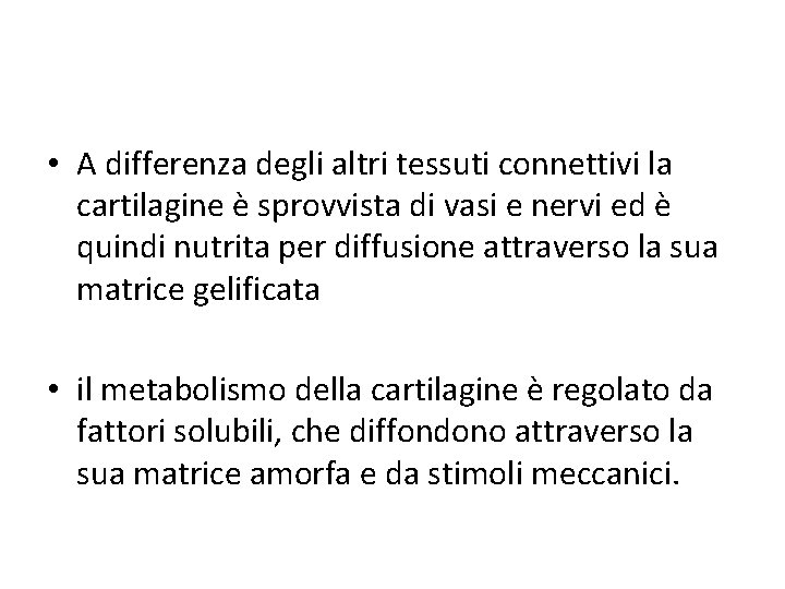  • A differenza degli altri tessuti connettivi la cartilagine è sprovvista di vasi