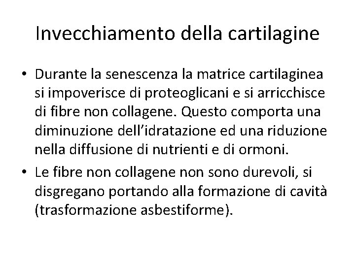 Invecchiamento della cartilagine • Durante la senescenza la matrice cartilaginea si impoverisce di proteoglicani