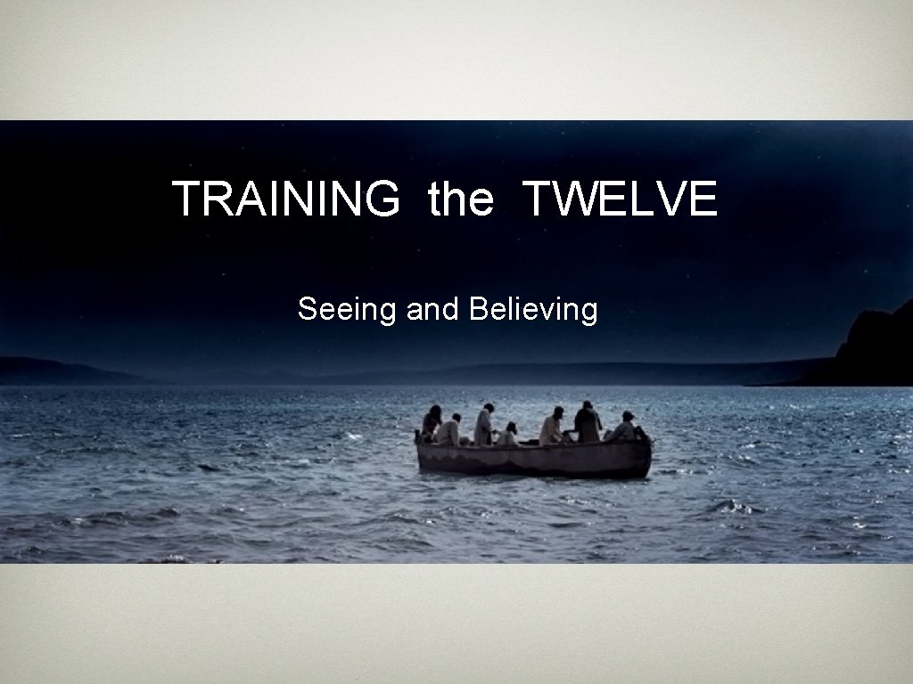 TRAINING the TWELVE Seeing and Believing 