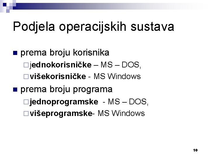 Podjela operacijskih sustava n prema broju korisnika ¨ jednokorisničke – MS – DOS, ¨