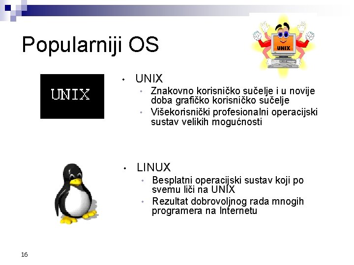 Popularniji OS • UNIX Znakovno korisničko sučelje i u novije doba grafičko korisničko sučelje