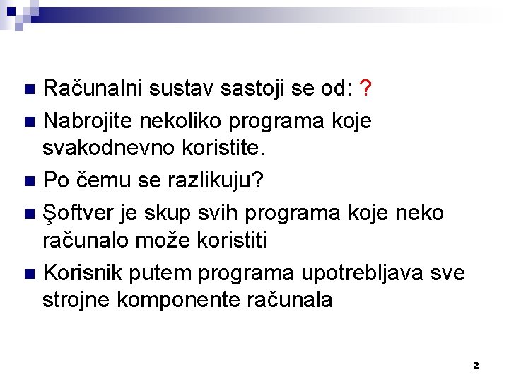 Računalni sustav sastoji se od: ? n Nabrojite nekoliko programa koje svakodnevno koristite. n