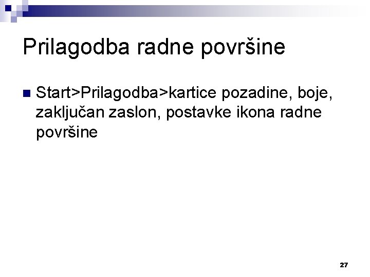 Prilagodba radne površine n Start>Prilagodba>kartice pozadine, boje, zaključan zaslon, postavke ikona radne površine 27