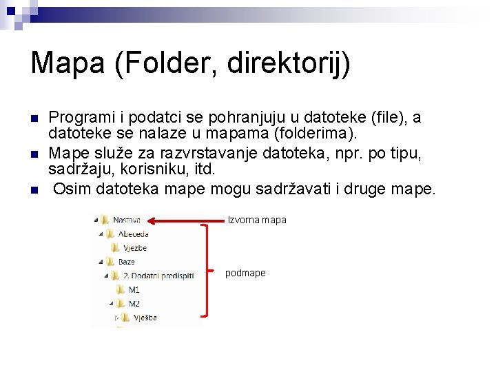 Mapa (Folder, direktorij) n n n Programi i podatci se pohranjuju u datoteke (file),