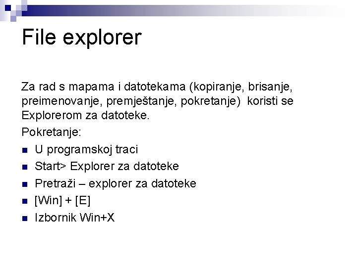 File explorer Za rad s mapama i datotekama (kopiranje, brisanje, preimenovanje, premještanje, pokretanje) koristi