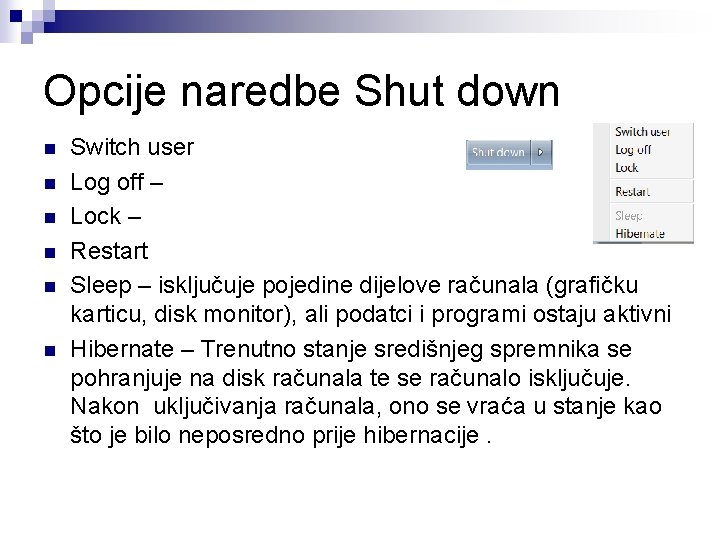 Opcije naredbe Shut down n n n Switch user Log off – Lock –