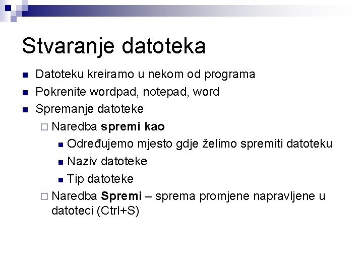 Stvaranje datoteka n n n Datoteku kreiramo u nekom od programa Pokrenite wordpad, notepad,