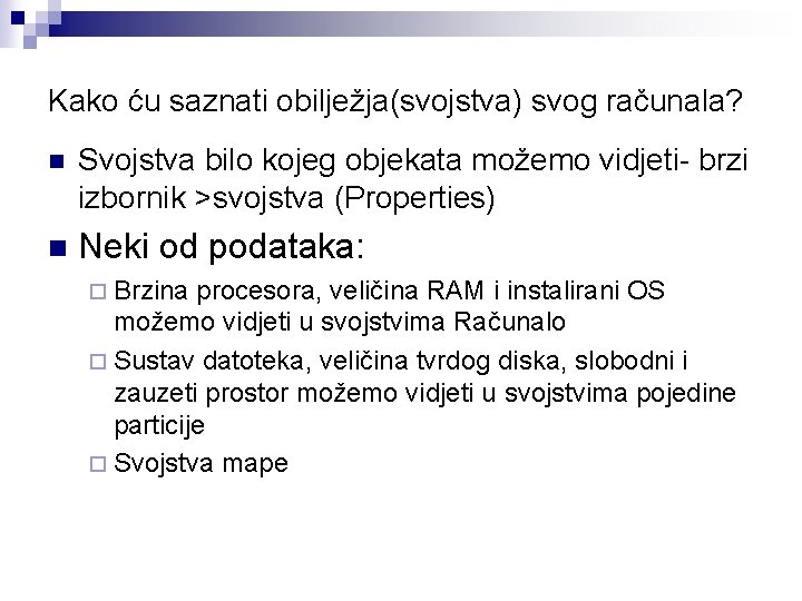Kako ću saznati obilježja(svojstva) svog računala? n Svojstva bilo kojeg objekata možemo vidjeti- brzi