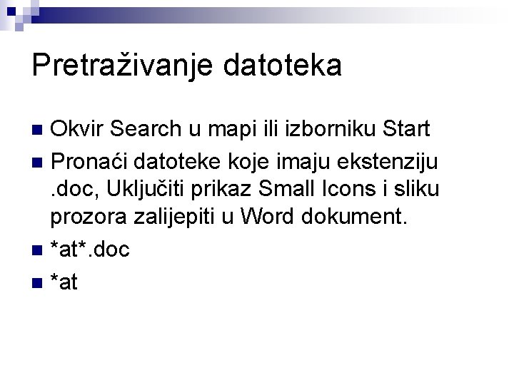 Pretraživanje datoteka Okvir Search u mapi ili izborniku Start n Pronaći datoteke koje imaju