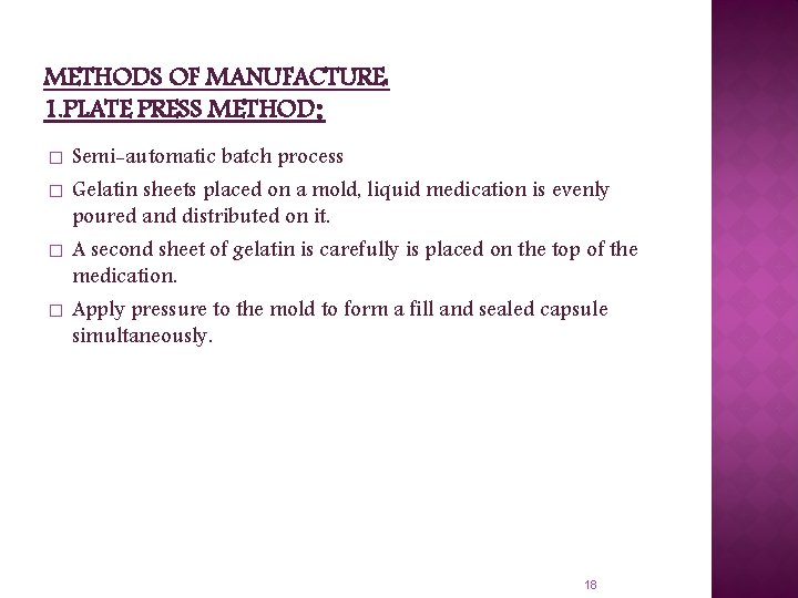 METHODS OF MANUFACTURE: 1. PLATE PRESS METHOD: � � Semi-automatic batch process Gelatin sheets