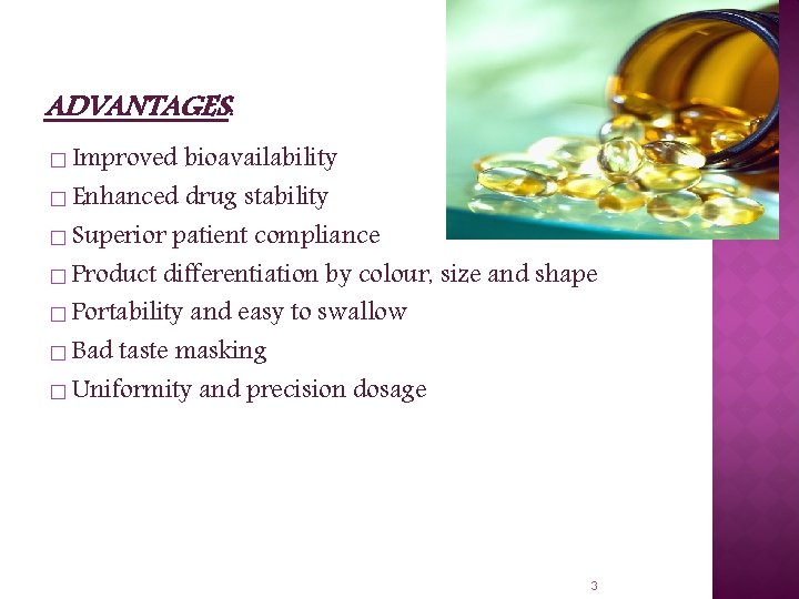 ADVANTAGES: � Improved bioavailability � Enhanced drug stability � Superior patient compliance � Product