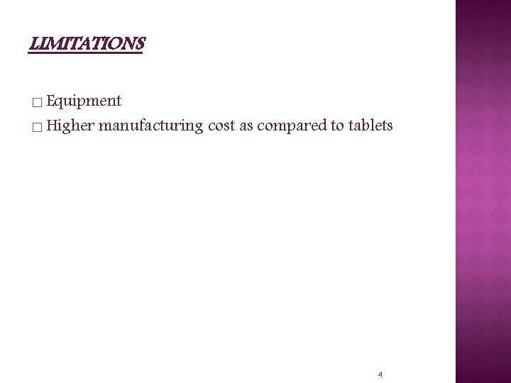 LIMITATIONS � Equipment � Higher manufacturing cost as compared to tablets 4 