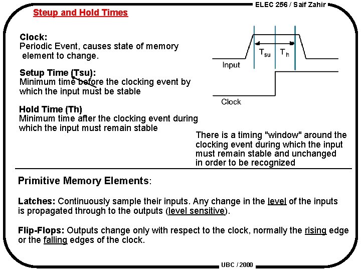 ELEC 256 / Saif Zahir Steup and Hold Times Clock: Periodic Event, causes state