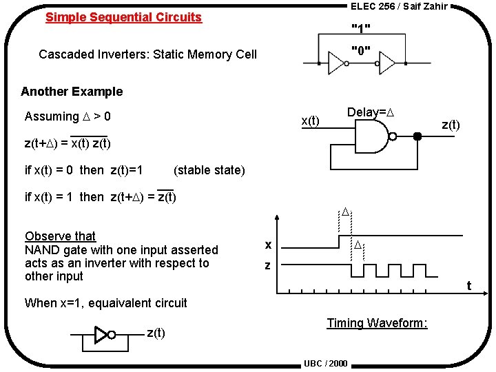 ELEC 256 / Saif Zahir Simple Sequential Circuits "1" "0" Cascaded Inverters: Static Memory