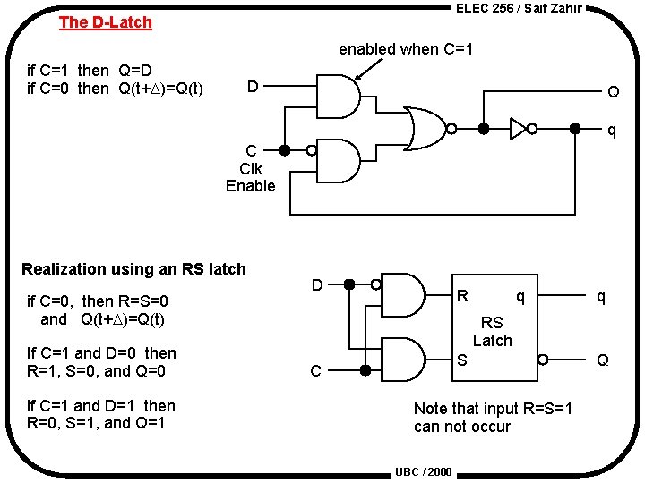 ELEC 256 / Saif Zahir The D-Latch enabled when C=1 if C=1 then Q=D