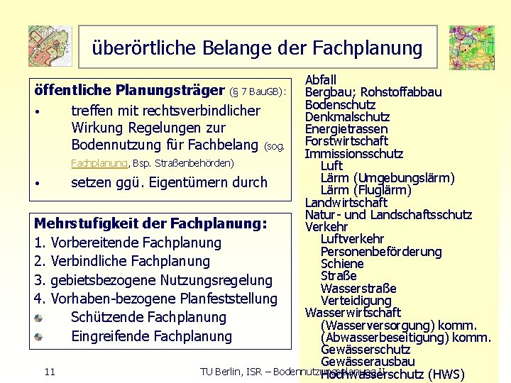 überörtliche Belange der Fachplanung Abfall öffentliche Planungsträger (§ 7 Bau. GB): Bergbau; Rohstoffabbau Bodenschutz