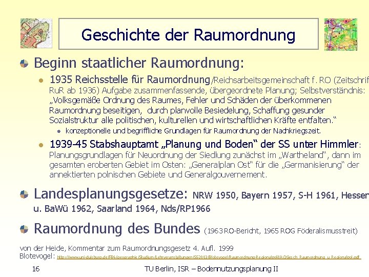 Geschichte der Raumordnung Beginn staatlicher Raumordnung: l 1935 Reichsstelle für Raumordnung/Reichsarbeitsgemeinschaft f. RO (Zeitschrif