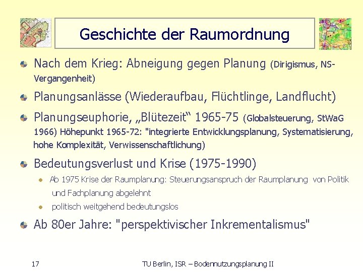 Geschichte der Raumordnung Nach dem Krieg: Abneigung gegen Planung (Dirigismus, NS Vergangenheit) Planungsanlässe (Wiederaufbau,