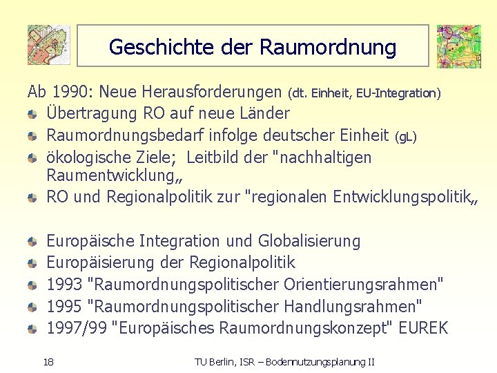 Geschichte der Raumordnung Ab 1990: Neue Herausforderungen (dt. Einheit, EU Integration) Übertragung RO auf