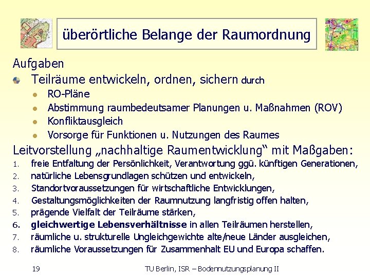 überörtliche Belange der Raumordnung Aufgaben Teilräume entwickeln, ordnen, sichern durch l l RO Pläne