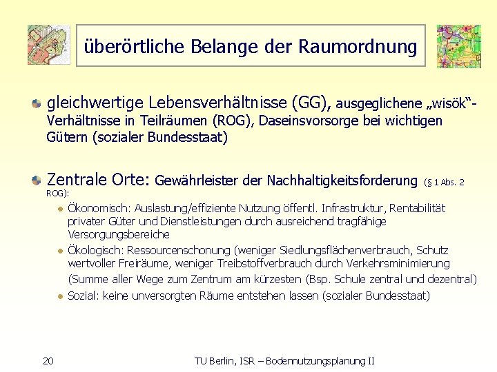 überörtliche Belange der Raumordnung gleichwertige Lebensverhältnisse (GG), ausgeglichene „wisök“ Verhältnisse in Teilräumen (ROG), Daseinsvorsorge