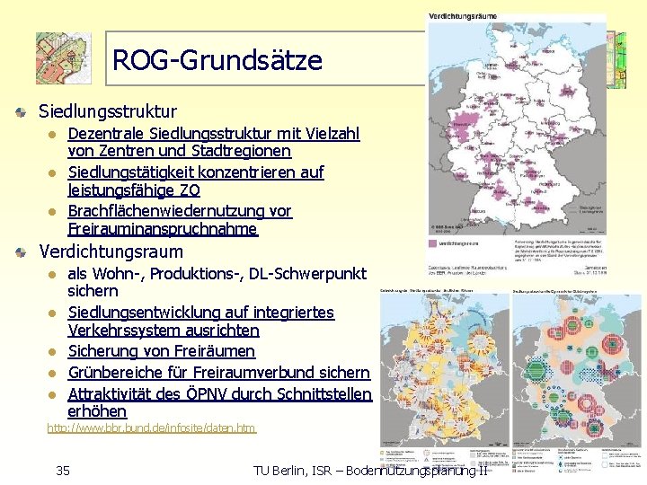 ROG Grundsätze Siedlungsstruktur l l l Dezentrale Siedlungsstruktur mit Vielzahl von Zentren und Stadtregionen