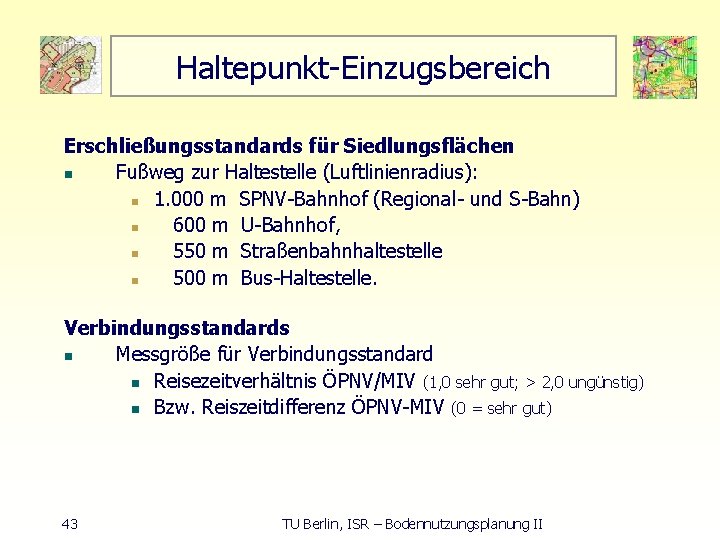 Haltepunkt Einzugsbereich Erschließungsstandards für Siedlungsflächen n Fußweg zur Haltestelle (Luftlinienradius): n 1. 000 m