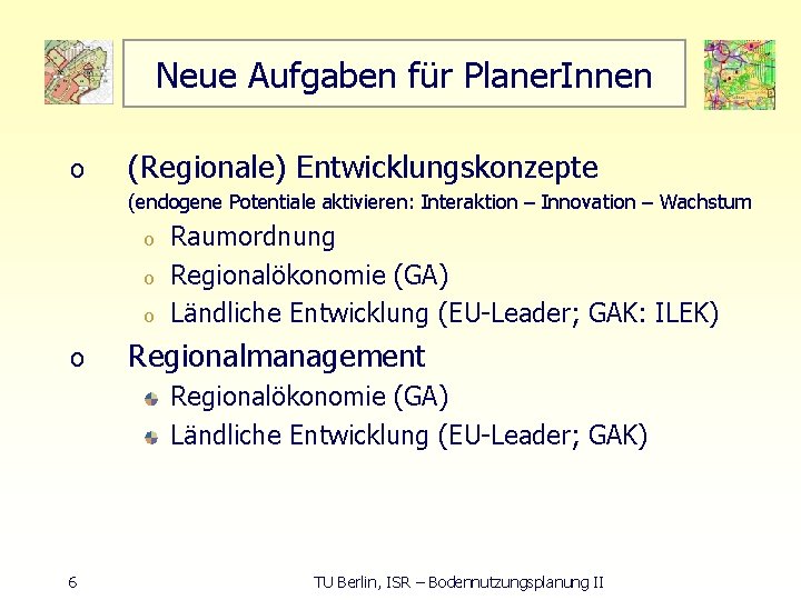 Neue Aufgaben für Planer. Innen o (Regionale) Entwicklungskonzepte (endogene Potentiale aktivieren: Interaktion – Innovation