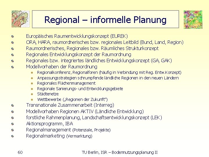 Regional – informelle Planung Europäisches Raumentwicklungskonzept (EUREK) ORA, HARA, raumordnerisches bzw. regionales Leitbild (Bund,