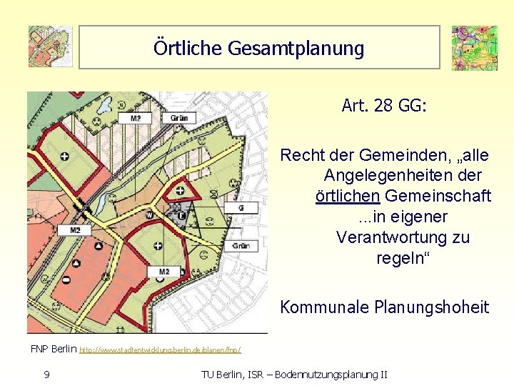 Örtliche Gesamtplanung Art. 28 GG: Recht der Gemeinden, „alle Angelegenheiten der örtlichen Gemeinschaft. .