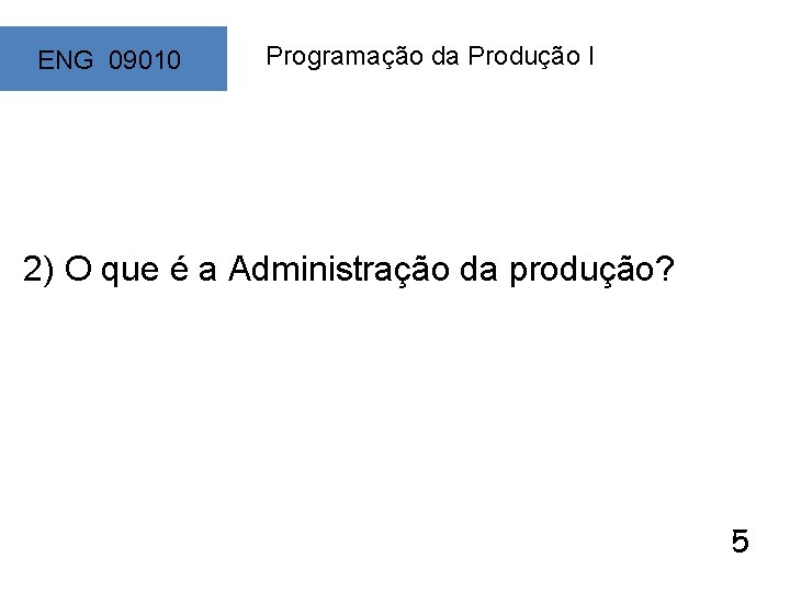 ENG 09010 Programação da Produção I 2) O que é a Administração da produção?