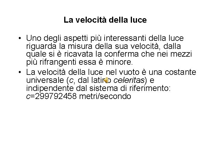 La velocità della luce • Uno degli aspetti più interessanti della luce riguarda la